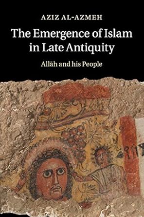 The Emergence of Islam in Late Antiquity: Allah and His People