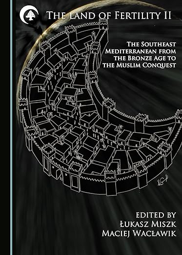 The Land of Fertility II : The Southeast Mediterranean from the Bronze Age to the Muslim Conquest