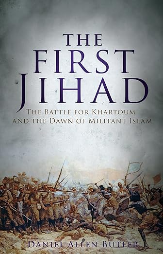 The First Jihad : Khartoum, and the Dawn of Militant Islam