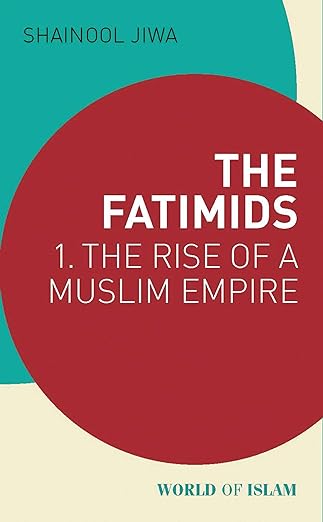 The Fatimids : 1. The Rise of a Muslim Empire