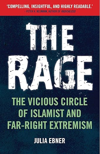 The Rage : The Vicious Circle of Islamist and Far-Right Extremism