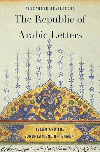 The Republic of Arabic Letters : Islam and the European Enlightenment