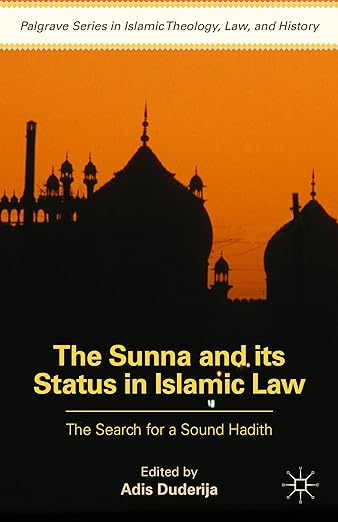 The Sunna and its Status in Islamic Law: The Search for a Sound Hadith