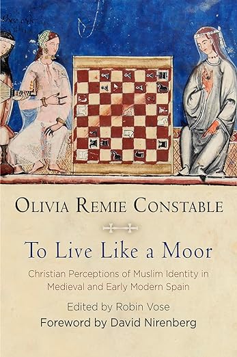 To Live Like a Moor : Christian Perceptions of Muslim Identity in Medieval and Early Modern Spain