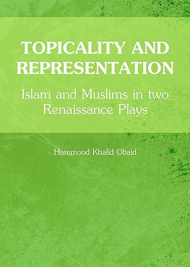 Topicality and Representation: Islam and Muslims in two Renaissance Plays