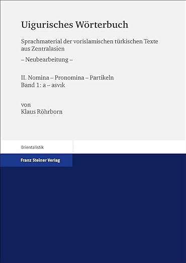 Uigurisches W?rterbuch : Sprachmaterial der vorislamischen türkischen Texte aus Zentralasien. II: Nomina – Pronomina – Partikeln. Band 1: a – asv?k.