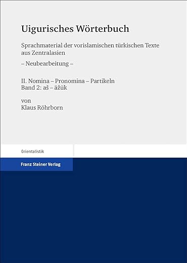 Uigurisches W?rterbuch : Sprachmaterial der vorislamischen türkischen Texte aus Zentralasien. II: Nomina – Pronomina – Partikeln. Band 2: as – azük.