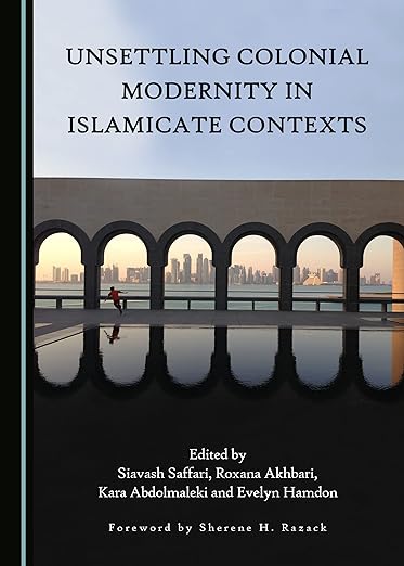 Unsettling Colonial Modernity in Islamicate Contexts