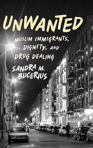 Unwanted: Muslim Immigrants, Dignity, and Drug Dealing (Studies in Crime and Public Policy)