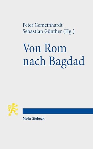 Von ROM Nach Bagdad: Bildung Und Religion Von Der Romischen Kaiserzeit Bis Zum Klassischen Islam