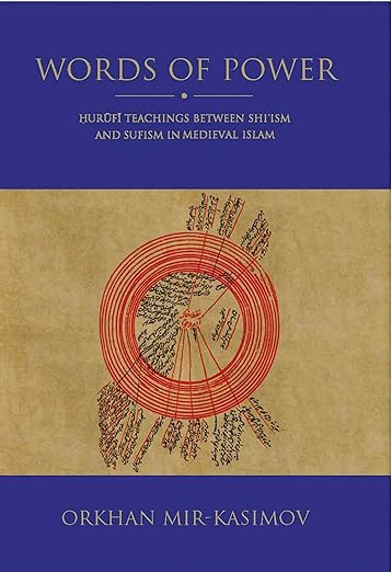 Words of Power : Hurufi Teachings between Shi ism and Sufism in Medieval Islam