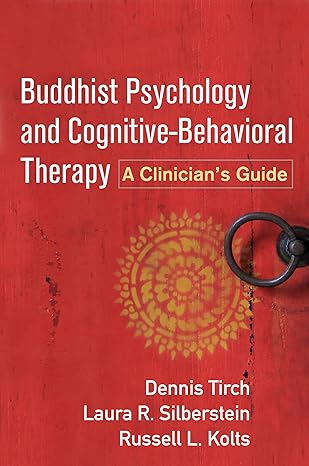 Buddhist Psychology and Cognitive-Behavioral Therapy : A Clinician s Guide