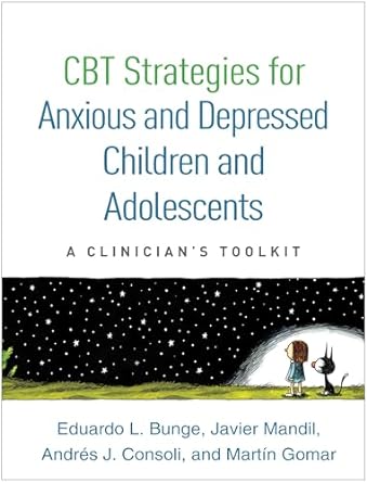 CBT Strategies for Anxious and Depressed Children and Adolescents : A Clinician s Toolkit