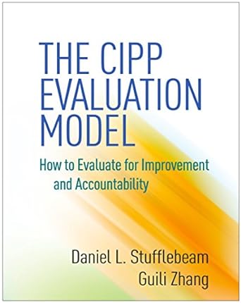 CIPP Evaluation Model : How to Evaluate for Improvement and Accountability