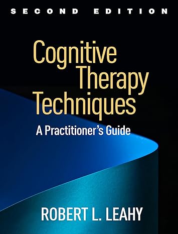 Cognitive Therapy Techniques, Second Edition : A Practitioner s Guide