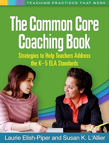 Common Core Coaching Book : Strategies to Help Teachers Address the K-5 ELA Standards