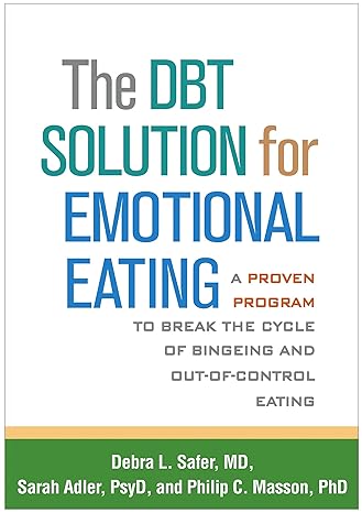 DBT Solution for Emotional Eating : A Proven Program to Break the Cycle of Bingeing and Out-of-Control Eating