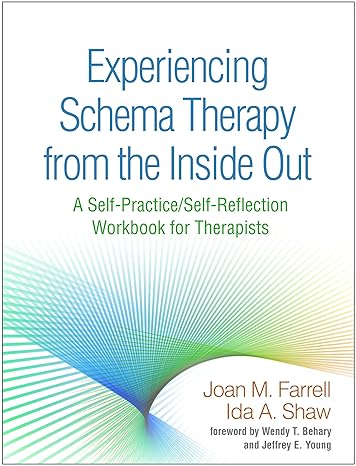 Experiencing Schema Therapy from the Inside Out : A Self-Practice/Self-Reflection Workbook for Therapists