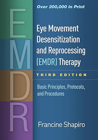 Eye Movement Desensitization and Reprocessing (EMDR) Therapy, Third Edition : Basic Principles, Protocols, and Procedures