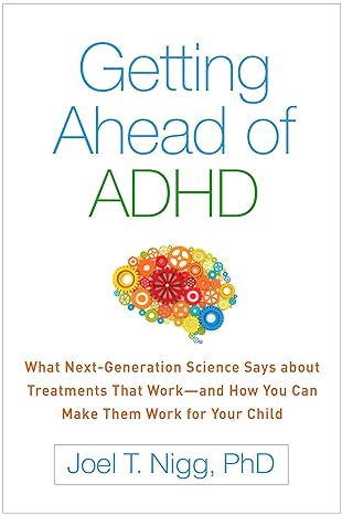 Getting Ahead of ADHD : What Next-Generation Science Says about Treatments That Work—and How You Can Make Them Work for Your Child