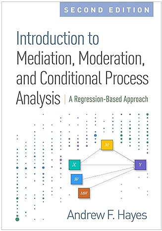 Introduction to Mediation, Moderation, and Conditional Process Analysis, Second Edition : A Regression-Based Approach