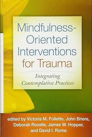 Mindfulness-Oriented Interventions for Trauma : Integrating Contemplative Practices