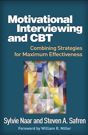 Motivational Interviewing and CBT : Combining Strategies for Maximum Effectiveness