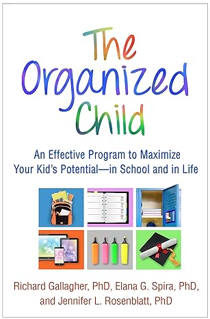 Organized Child : An Effective Program to Maximize Your Kid s Potentialin School and in Life