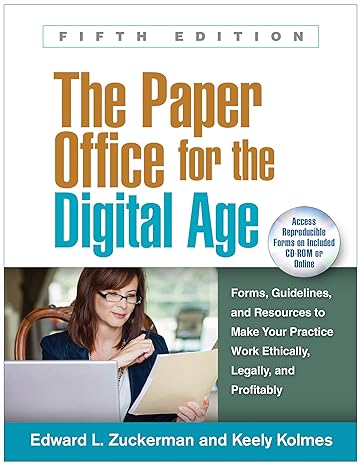 Paper Office for the Digital Age, Fifth Edition : Forms, Guidelines, and Resources to Make Your Practice Work Ethically, Legally, and Profitably