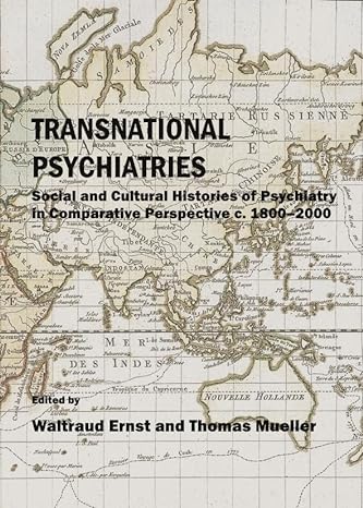 Transnational Psychiatries : Social and Cultural Histories of Psychiatry in Comparative Perspective c. 1800-2000