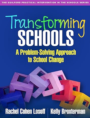 Transforming Schools : A Problem-Solving Approach to School Change