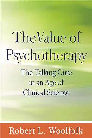 Value of Psychotherapy : The Talking Cure in an Age of Clinical Science