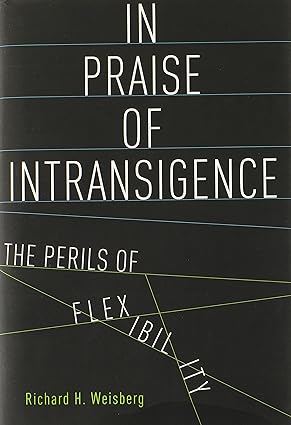 In Praise of Intransigence: The Perils of Flexibility