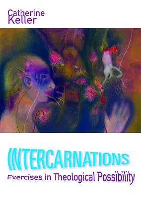 Intercarnations : Exercises in Theological Possibility