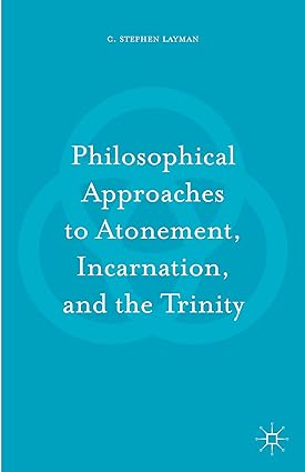 Philosophical Approaches to Atonement, Incarnation, and the Trinity