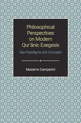 Philosophical Perspectives on Modern Qur anic Exegesis: Key Paradigms and Concepts