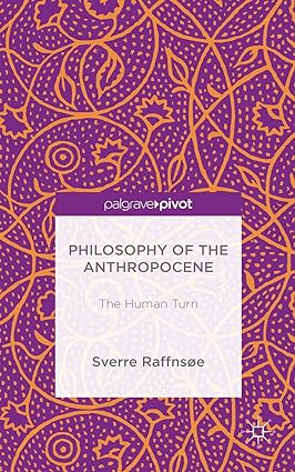 Philosophy of the Anthropocene: The Human Turn