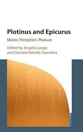 Plotinus and Epicurus: Matter, Perception, Pleasure