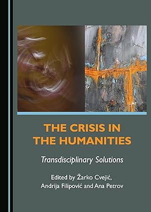 The Crisis in the Humanities: Transdisciplinary Solutions