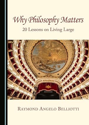 Why Philosophy Matters : 20 Lessons on Living Large