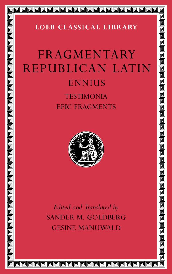 Fragmentary Republican Latin, Volume I: Ennius, Testimonia. Epic Fragments