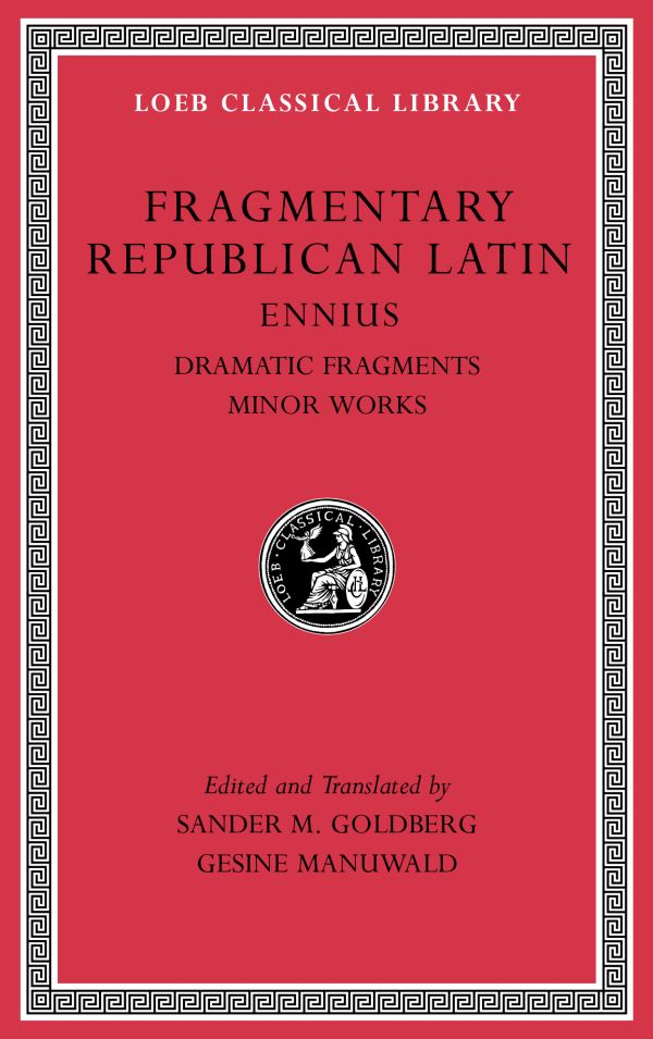 Fragmentary Republican Latin, Volume II ; Ennius, Dramatic Fragments. Minor Works