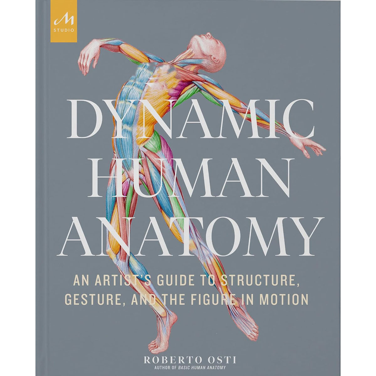 Dynamic Human Anatomy: An Artist s Guide to Structure, Gesture, and the Figure in Motion